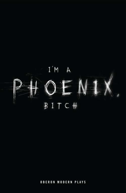 Book cover of I'm a Phoenix, Bitch (Oberon Modern Plays)