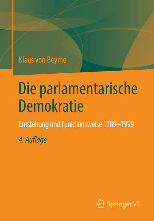 Book cover of Die parlamentarische Demokratie: Entstehung und Funktionsweise 1789-1999 (4., durchgesehene Aufl. 2014)