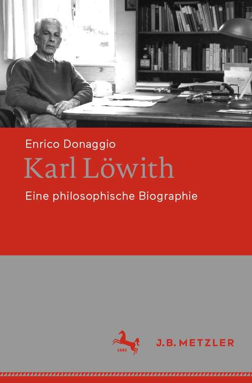 Book cover of Karl Löwith: Eine philosophische Biographie (1. Aufl. 2021)