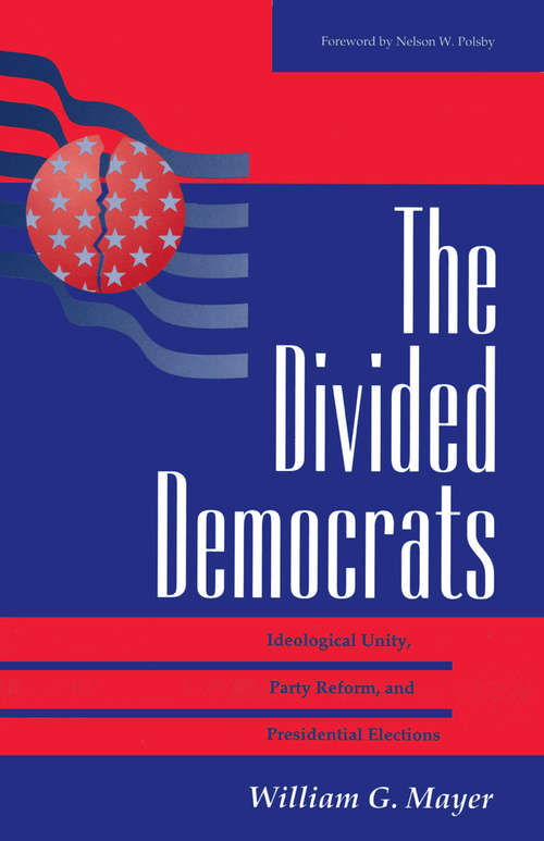 Book cover of The Divided Democrats: Ideological Unity, Party Reform, And Presidential Elections