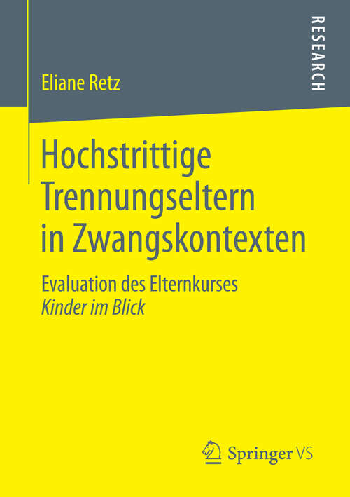 Book cover of Hochstrittige Trennungseltern in Zwangskontexten: Evaluation des Elternkurses Kinder im Blick (2015)