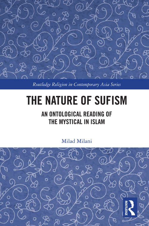 Book cover of The Nature of Sufism: An Ontological Reading of the Mystical in Islam (Routledge Religion in Contemporary Asia Series)