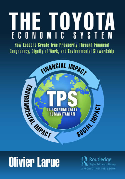 Book cover of The Toyota Economic System: How Leaders Create True Prosperity Through Financial Congruency, Dignity of Work, and Environmental Stewardship