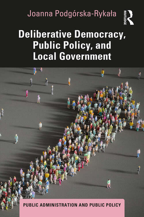 Book cover of Deliberative Democracy, Public Policy, and Local Government (Public Administration and Public Policy)