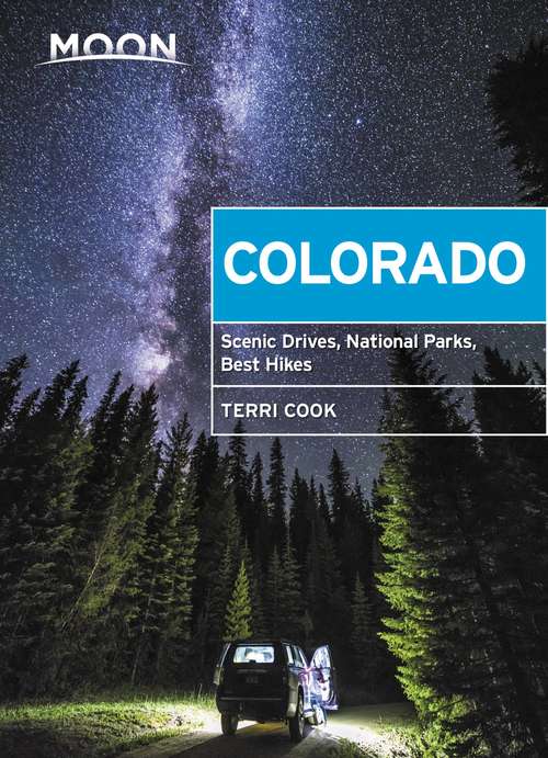 Book cover of Moon Colorado: Scenic Drives, National Parks, Best Hikes (10) (Travel Guide)