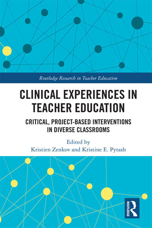 Book cover of Clinical Experiences in Teacher Education: Critical, Project-Based Interventions in Diverse Classrooms (Routledge Research in Teacher Education)