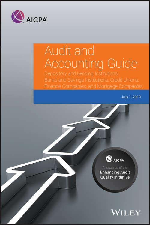 Book cover of Audit and Accounting Guide Depository and Lending Institutions: Banks and Savings Institutions, Credit Unions, Finance Companies, and Mortgage Companies 2019 (AICPA Audit and Accounting Guide)
