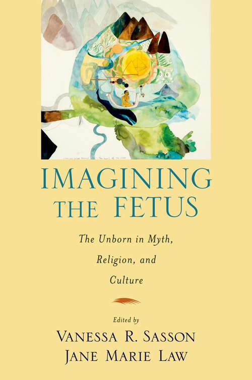 Book cover of Imagining the Fetus the Unborn in Myth, Religion, and Culture (American Academy of Religion Cultural Criticism series)