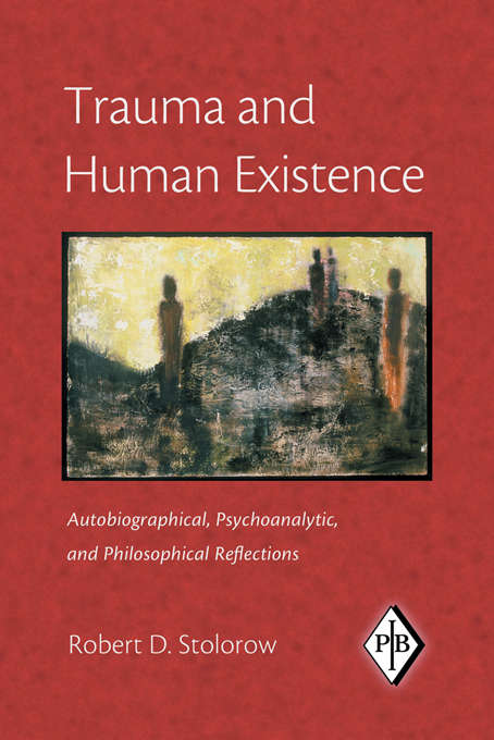 Book cover of Trauma and Human Existence: Autobiographical, Psychoanalytic, and Philosophical Reflections (Psychoanalytic Inquiry Book Series: Vol. 23)