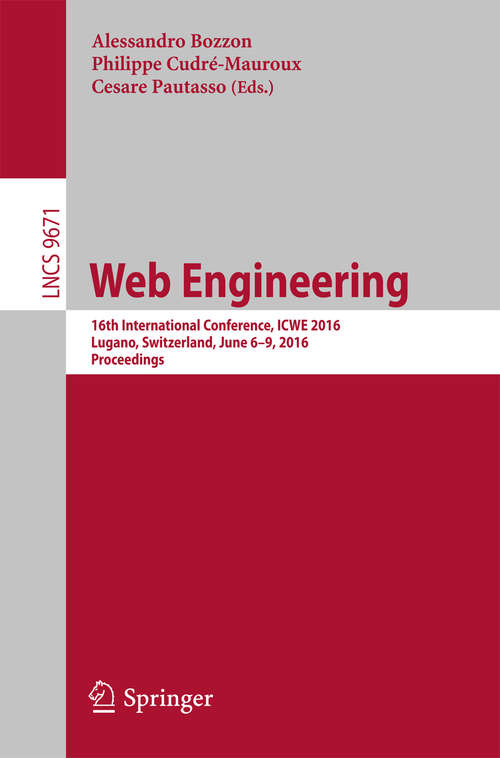 Book cover of Web Engineering: 16th International Conference, ICWE 2016, Lugano, Switzerland, June 6-9, 2016. Proceedings (1st ed. 2016) (Lecture Notes in Computer Science #9671)