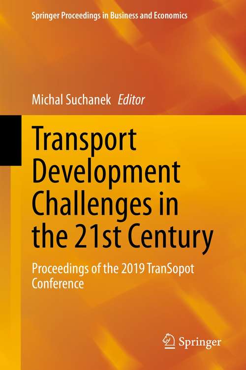 Book cover of Transport Development Challenges in the 21st Century: Proceedings of the 2019 TranSopot Conference (1st ed. 2021) (Springer Proceedings in Business and Economics)