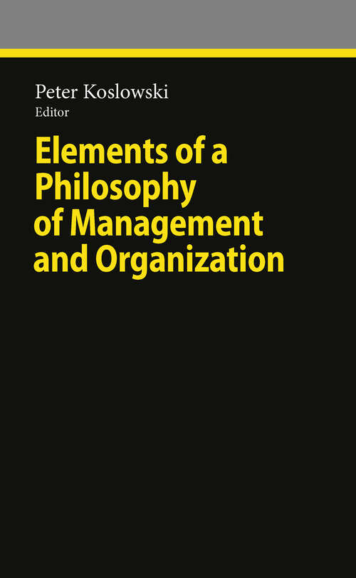 Book cover of Elements of a Philosophy of Management and Organization (2010) (Ethical Economy)