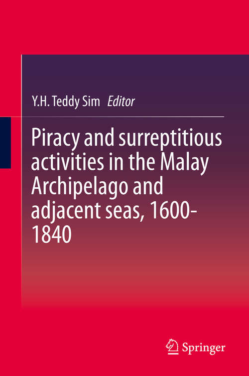 Book cover of Piracy and surreptitious activities in the Malay Archipelago and adjacent seas, 1600-1840 (2014)