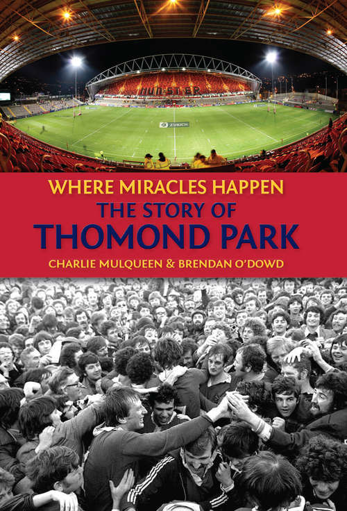 Book cover of The Story of Thomond Park: Where Miracles Happen