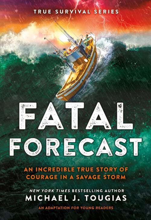 Book cover of Fatal Forecast: An Incredible True Story of Courage In a Savage Storm (True Survival Series #2)