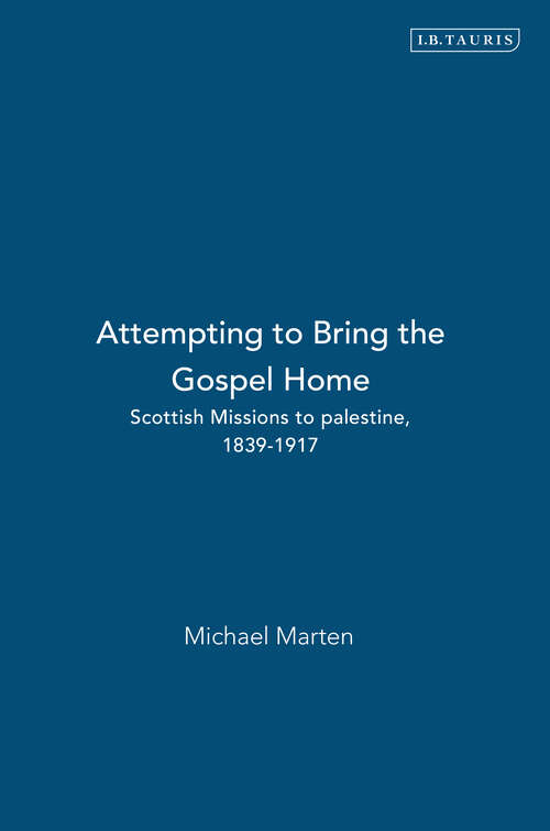 Book cover of Attempting to Bring the Gospel Home: Scottish Missions to palestine, 1839-1917