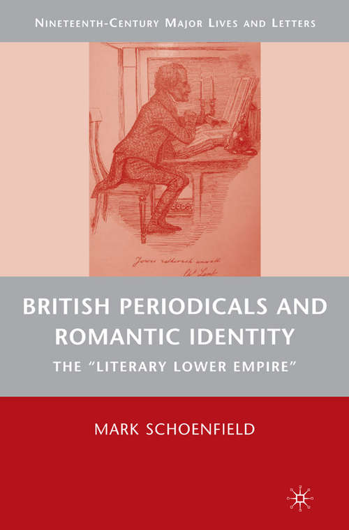 Book cover of British Periodicals and Romantic Identity: The "Literary Lower Empire" (2009) (Nineteenth-Century Major Lives and Letters)