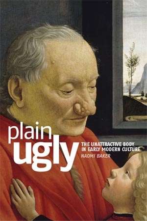 Book cover of Plain ugly: The unattractive body in Early Modern culture
