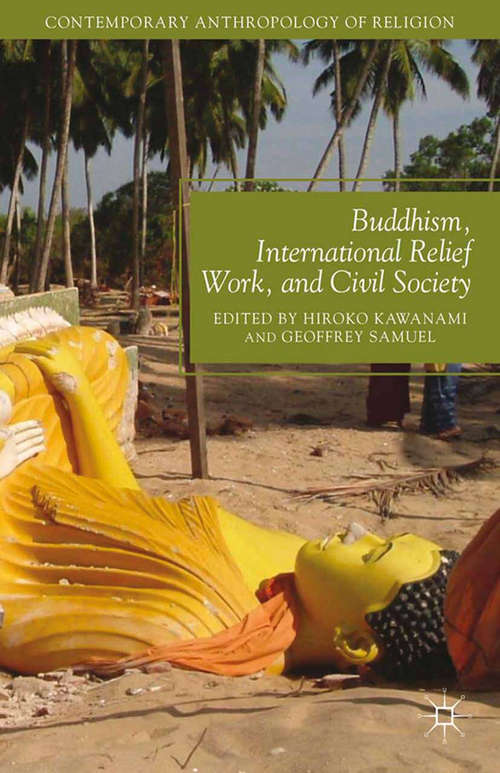 Book cover of Buddhism, International Relief Work, and Civil Society (2013) (Contemporary Anthropology of Religion)