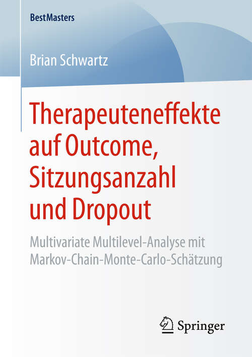 Book cover of Therapeuteneffekte auf Outcome, Sitzungsanzahl und Dropout: Multivariate Multilevel-Analyse mit Markov-Chain-Monte-Carlo-Schätzung (1. Aufl. 2017) (BestMasters)