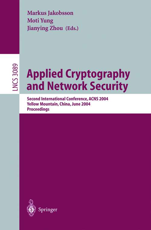 Book cover of Applied Cryptography and Network Security: Second International Conference, ACNS 2004, Yellow Mountain, China, June 8-11, 2004. Proceedings (2004) (Lecture Notes in Computer Science #3089)