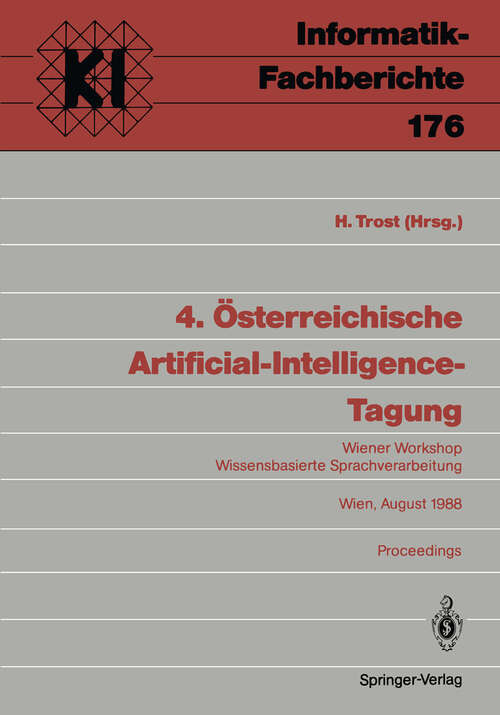 Book cover of 4. Österreichische Artificial-Intelligence-Tagung: Wiener Workshop Wissensbasierte Sprachverarbeitung Wien, 29.–31. August 1988 Proceedings (1988) (Informatik-Fachberichte #176)