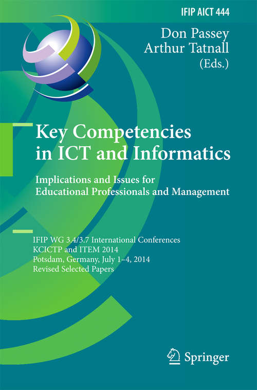 Book cover of Key Competencies in ICT and Informatics: IFIP WG 3.4/3.7 International Conferences, KCICTP and ITEM 2014, Potsdam, Germany, July 1-4, 2014, Revised Selected Papers (2014) (IFIP Advances in Information and Communication Technology #444)