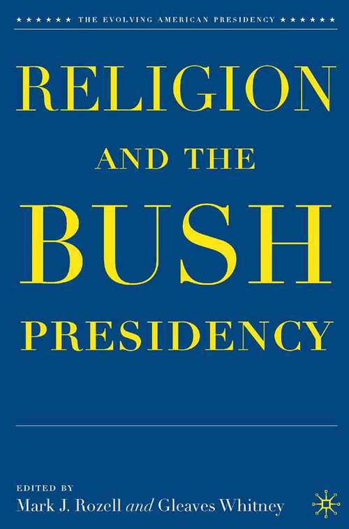 Book cover of Religion and the Bush Presidency (2007) (The Evolving American Presidency)