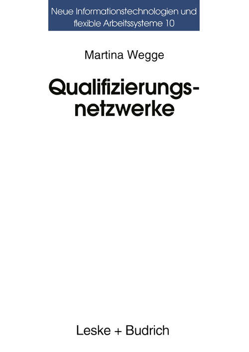 Book cover of Qualifizierungsnetzwerke — Netze oder lose Fäden?: Ansätze regionaler Organisation beruflicher Weiterbildung (1996) (Neue Informationstechnologien und Flexible Arbeitssysteme #10)