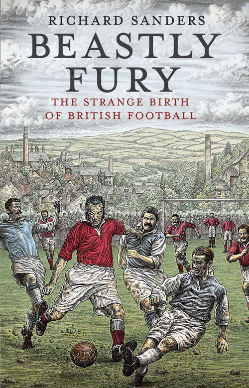 Book cover of Beastly Fury: The Strange Birth Of British Football