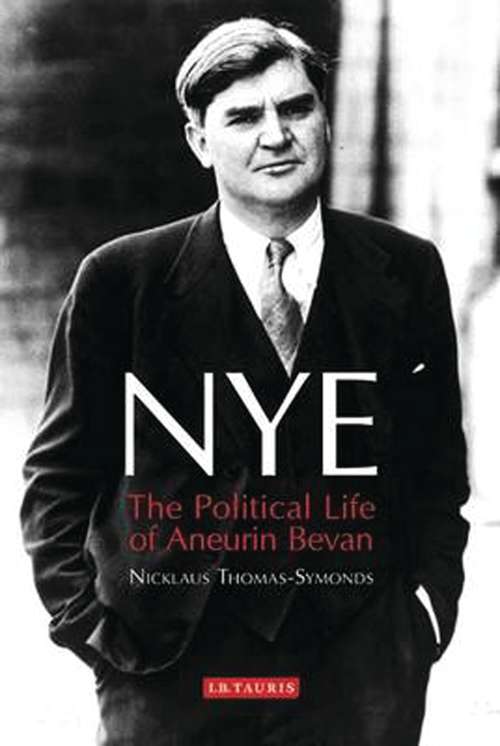 Book cover of NYE: The Political Life of Aneurin Bevan