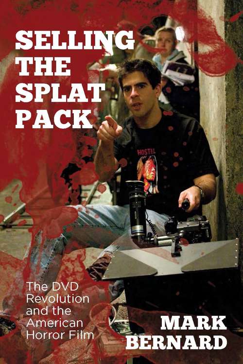 Book cover of Selling the Splat Pack: The DVD Revolution and the American Horror Film