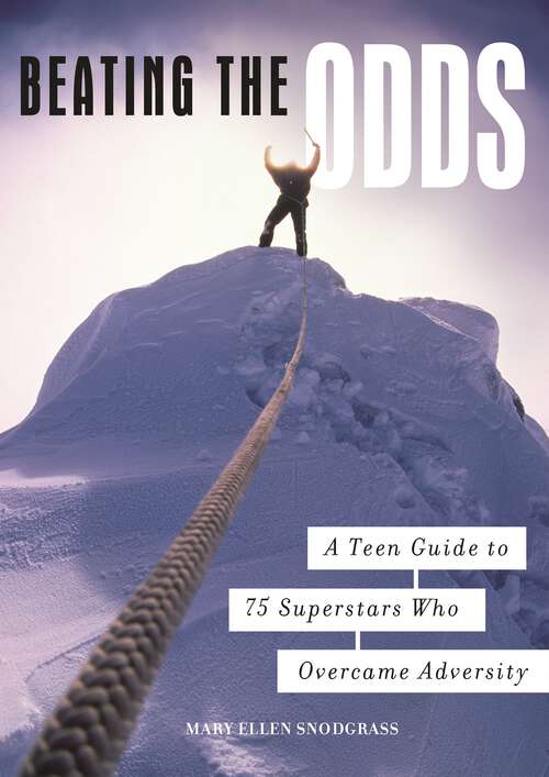 Book cover of Beating the Odds: A Teen Guide to 75 Superstars Who Overcame Adversity (Non-ser.)