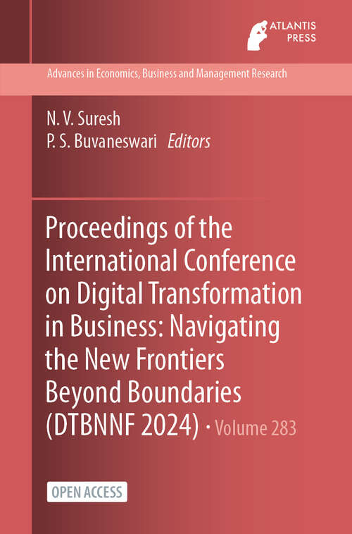 Book cover of Proceedings of the International Conference on Digital Transformation in Business: Navigating the New Frontiers Beyond Boundaries (2024) (Advances in Economics, Business and Management Research #283)