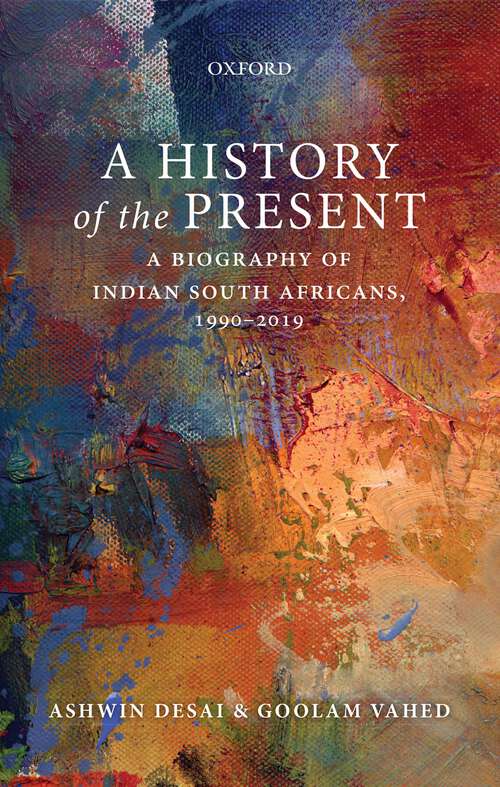 Book cover of A History of the Present: A Biography of Indian South Africans, 1990–2019
