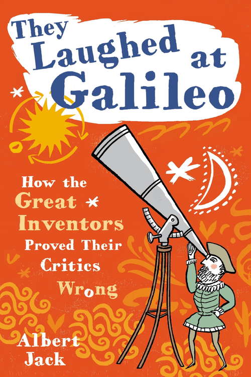 Book cover of They Laughed at Galileo: How the Great Inventors Proved Their Critics Wrong