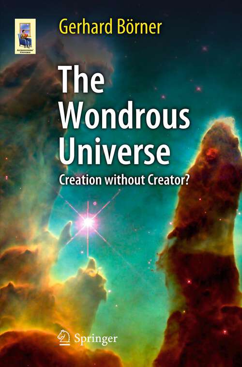 Book cover of The Wondrous Universe: Creation without Creator? (2011) (Astronomers' Universe)