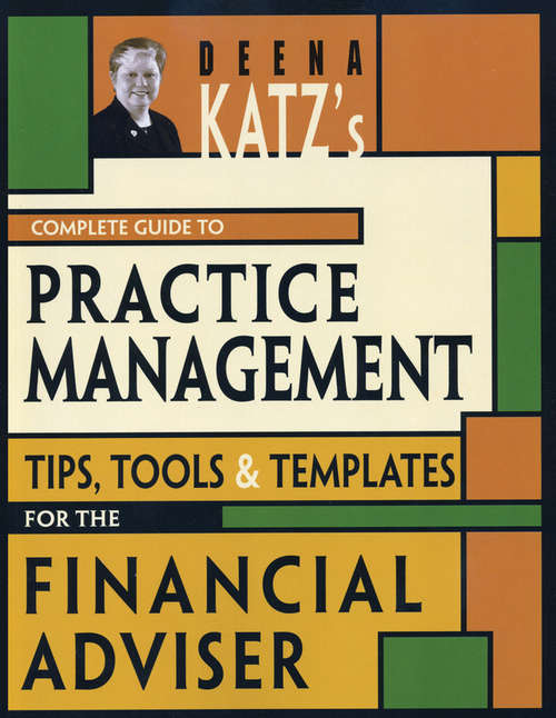 Book cover of Deena Katz's Complete Guide to Practice Management: Tips, Tools, and Templates for the Financial Adviser (Bloomberg Financial #64)