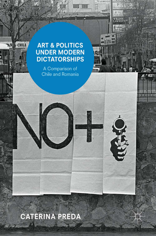 Book cover of Art and Politics under Modern Dictatorships: A Comparison of Chile and Romania