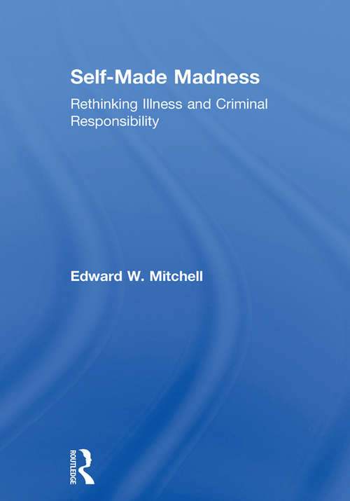 Book cover of Self-Made Madness: Rethinking Illness and Criminal Responsibility