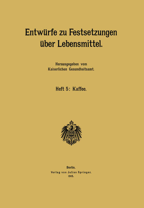Book cover of Entwürfe zu Festsetzungen über Lebensmittel: Heft 5: Kaffee (1915)