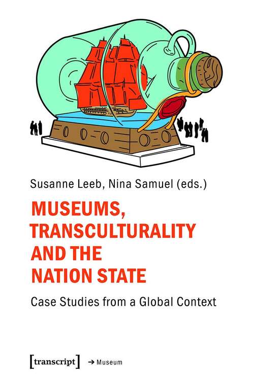Book cover of Museums, Transculturality, and the Nation-State: Case Studies from a Global Context (Edition Museum #52)