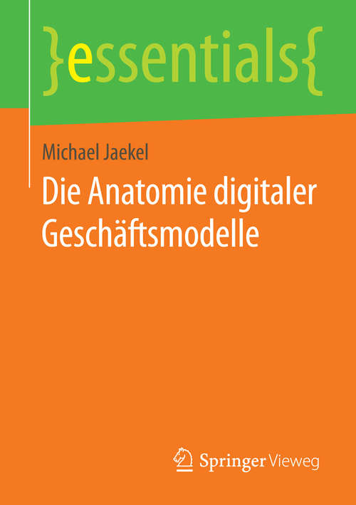 Book cover of Die Anatomie digitaler Geschäftsmodelle (1. Aufl. 2015) (essentials)