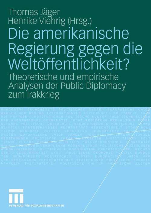Book cover of Die amerikanische Regierung gegen die Weltöffentlichkeit?: Theoretische und empirische Analysen der Public Diplomacy zum Irakkrieg (2008)