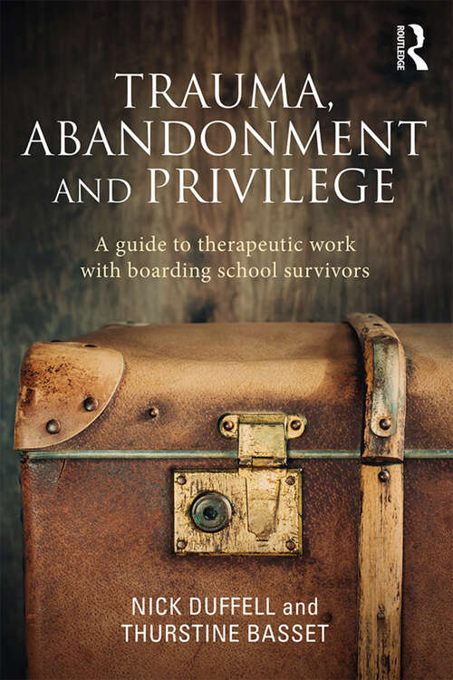 Book cover of Trauma, Abandonment and Privilege: A guide to therapeutic work with boarding school survivors