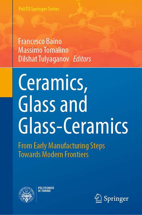 Book cover of Ceramics, Glass and Glass-Ceramics: From Early Manufacturing Steps Towards Modern Frontiers (1st ed. 2021) (PoliTO Springer Series)