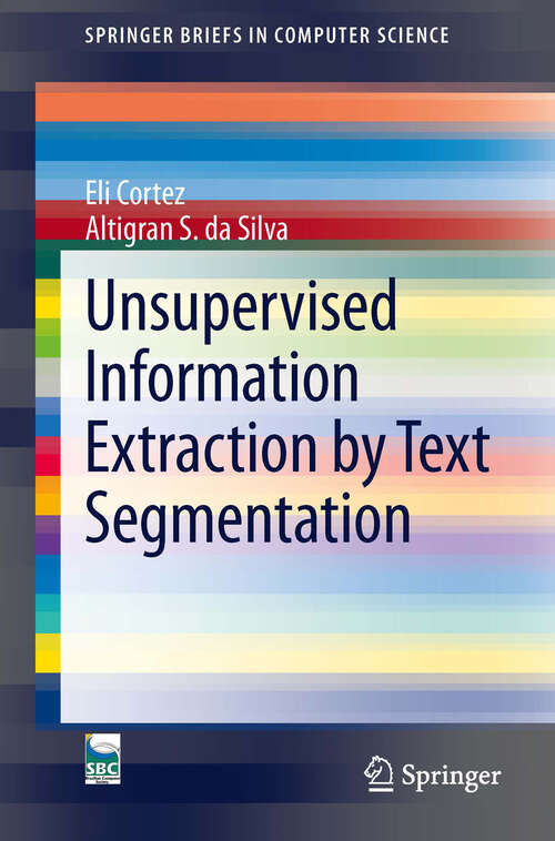 Book cover of Unsupervised Information Extraction by Text Segmentation (2013) (SpringerBriefs in Computer Science)