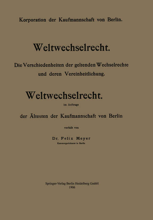 Book cover of Weltwechselrecht: Die Verschiedenheiten der geltenden Wechselrechte und deren Vereinheitlichung (1906)