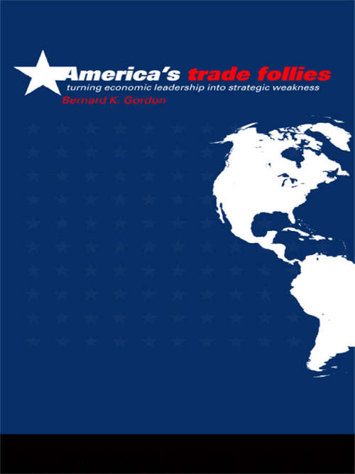 Book cover of America's Trade Follies: Turning Economic Leadership Into Strategic Weakness