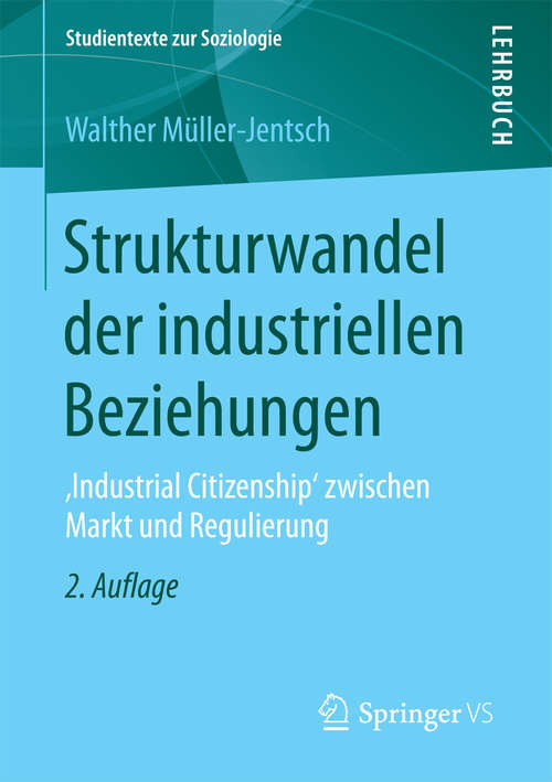 Book cover of Strukturwandel der industriellen Beziehungen: ,Industrial Citizenship' zwischen Markt und Regulierung (2. Aufl. 2017) (Studientexte zur Soziologie)